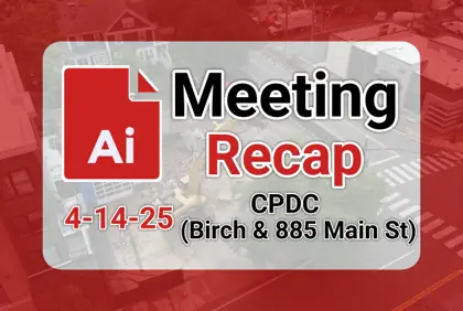 π CPDC (Birch & 885 Main Street) 4-14-25 AI Recap