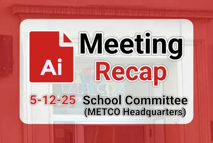 π« School Committee (at METCO) 5-12-25 AI Recap