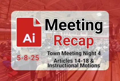 πͺ Town Meeting 5-8-25 (Articles 14-18 & Instr Motions) AI Recap