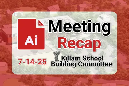 π¨ Killam School Building Committee 7-14-25 AI Recap