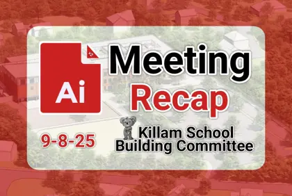 π¨ Killam School Building Committee 9-8-25 AI Recap