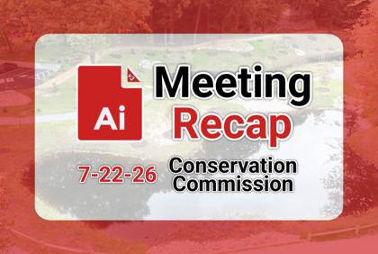 🏞️ Conservation Commission 7-22-26 AI Recap
