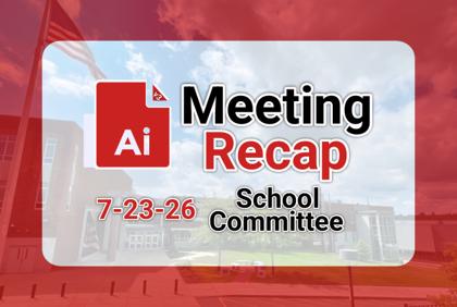 ๐ซ School Committee 7-23-26 AI Recap