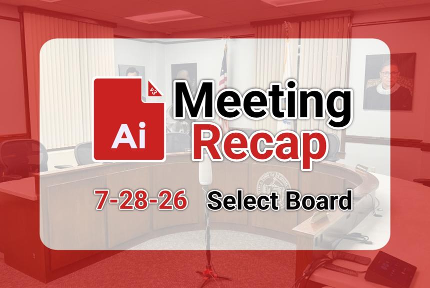 🏛️ Select Board 7-28-26 AI Recap